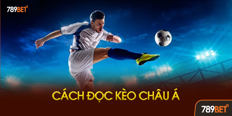 Cách Đọc Kèo Châu Á Tại 789bet Chuẩn Xác