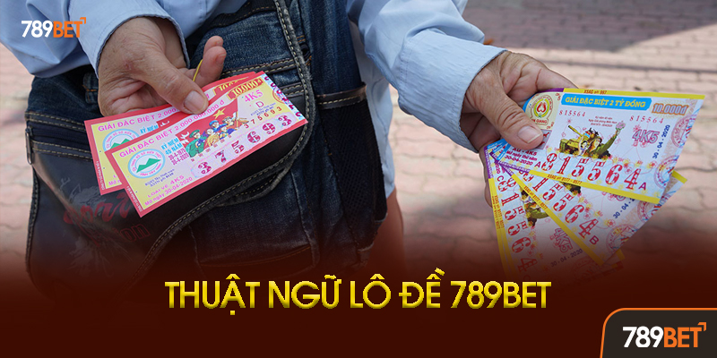 Thuật Ngữ Lô Đề Nâng Cao Cho Cao Thủ 789bet